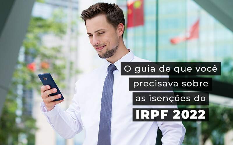 Saiba Como Funcionam As Isenções Do IRPF 2022